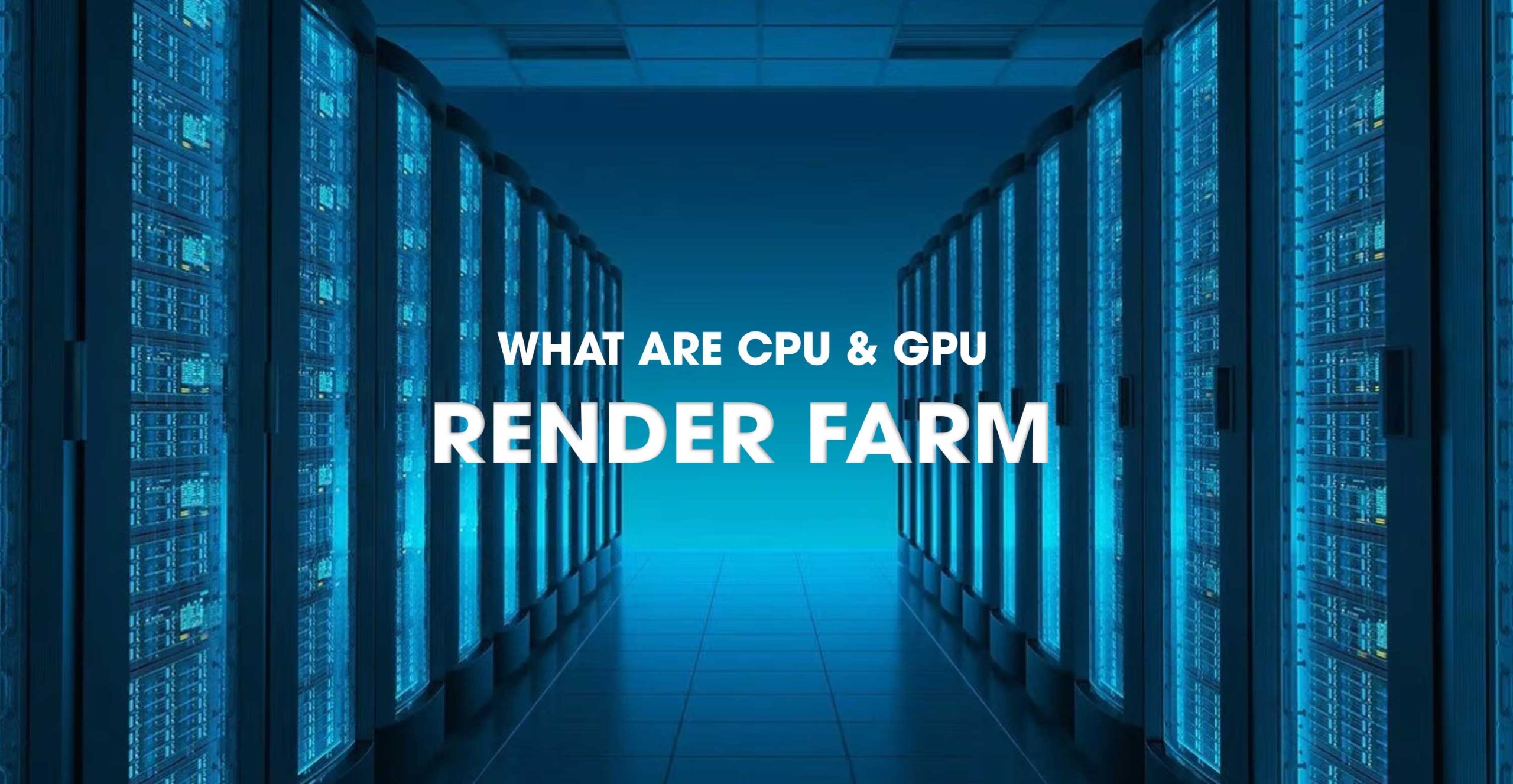 What are CPU vs GPU Render Farm
