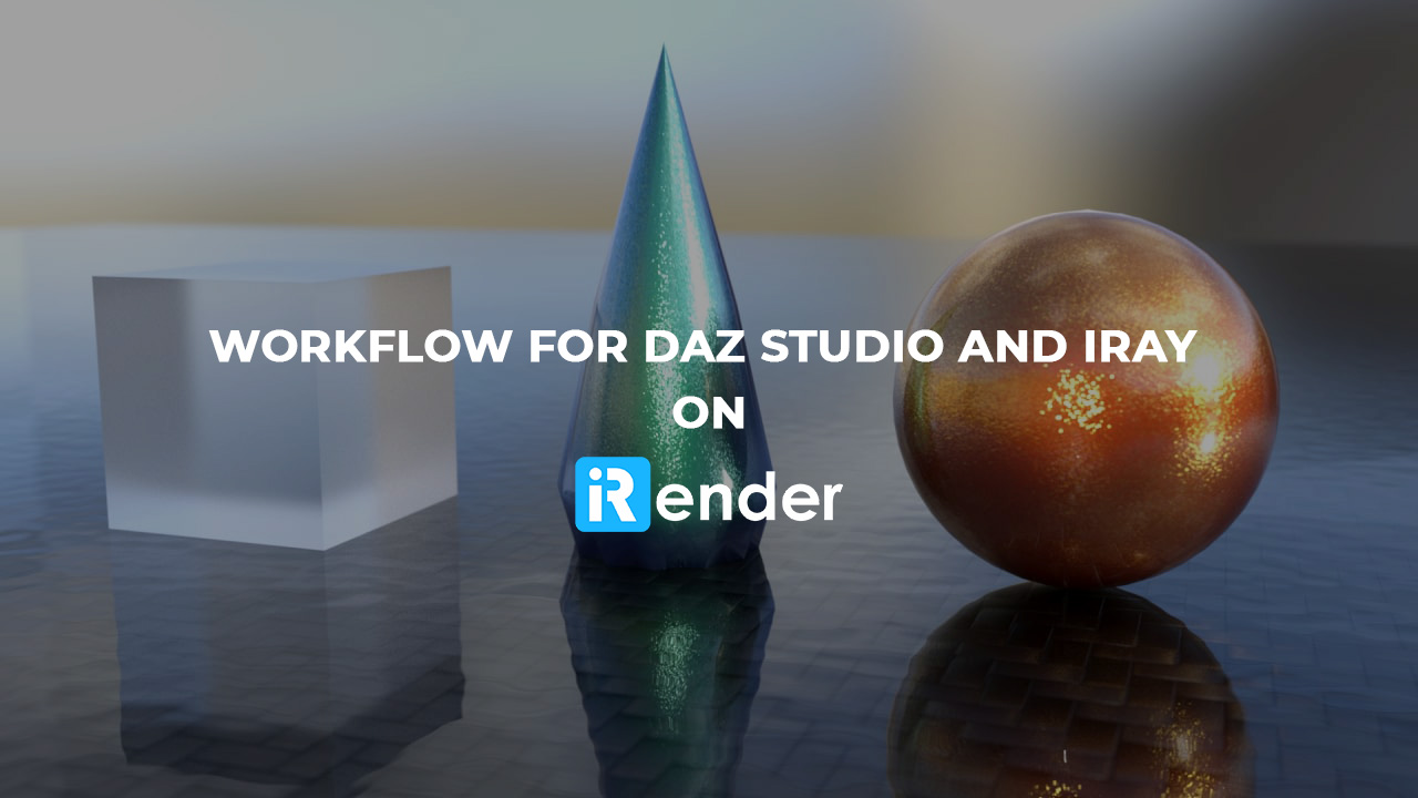 Workfolow for Daz Studio and Iray on iRender 1