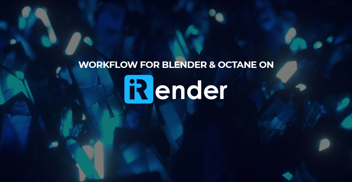 Workflow for Blender and Octane on iRender