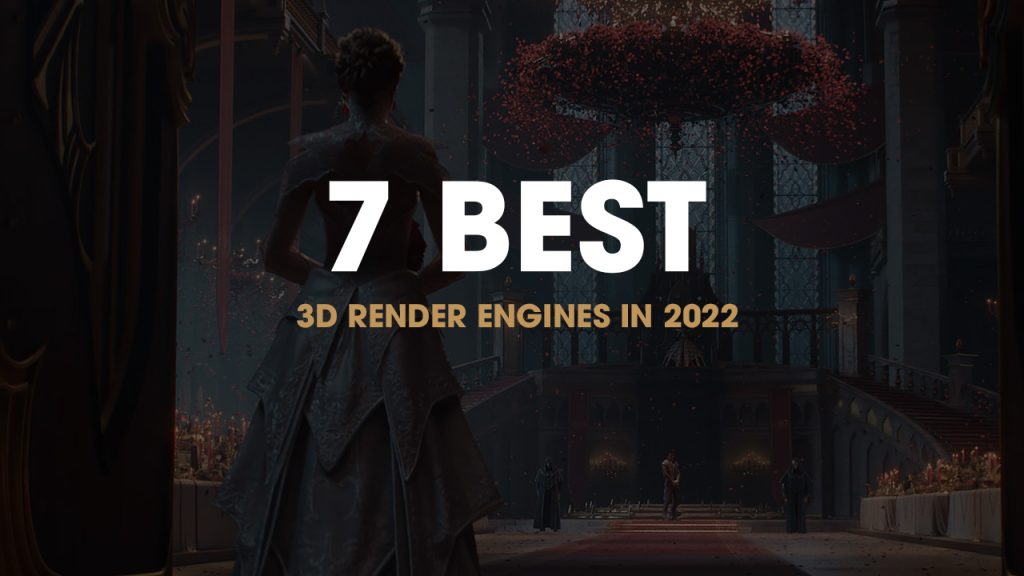 7 Best 3D Render Engines In 2022 - VFXRendering