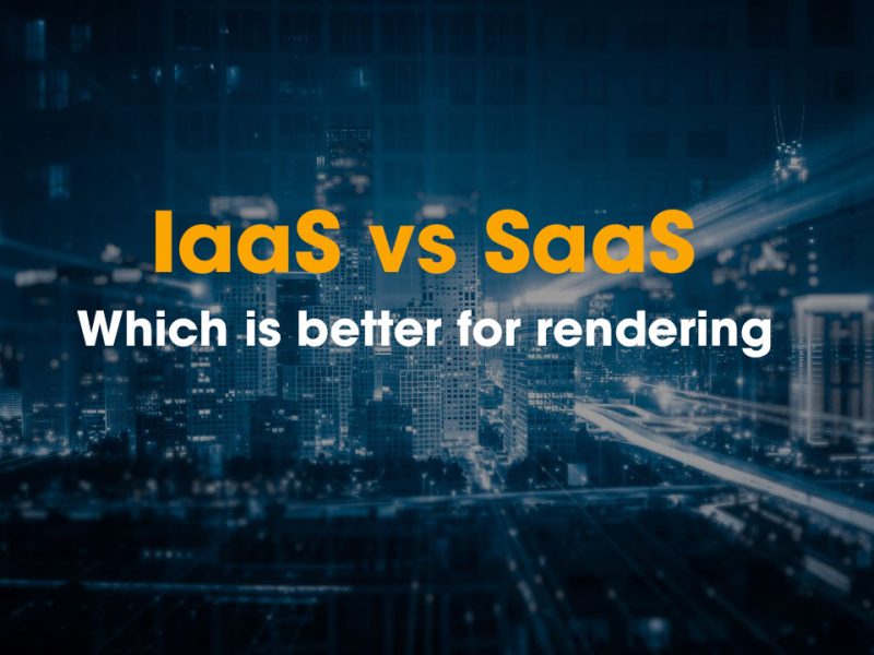 Iass vs SaaS which is better for rendering your projects