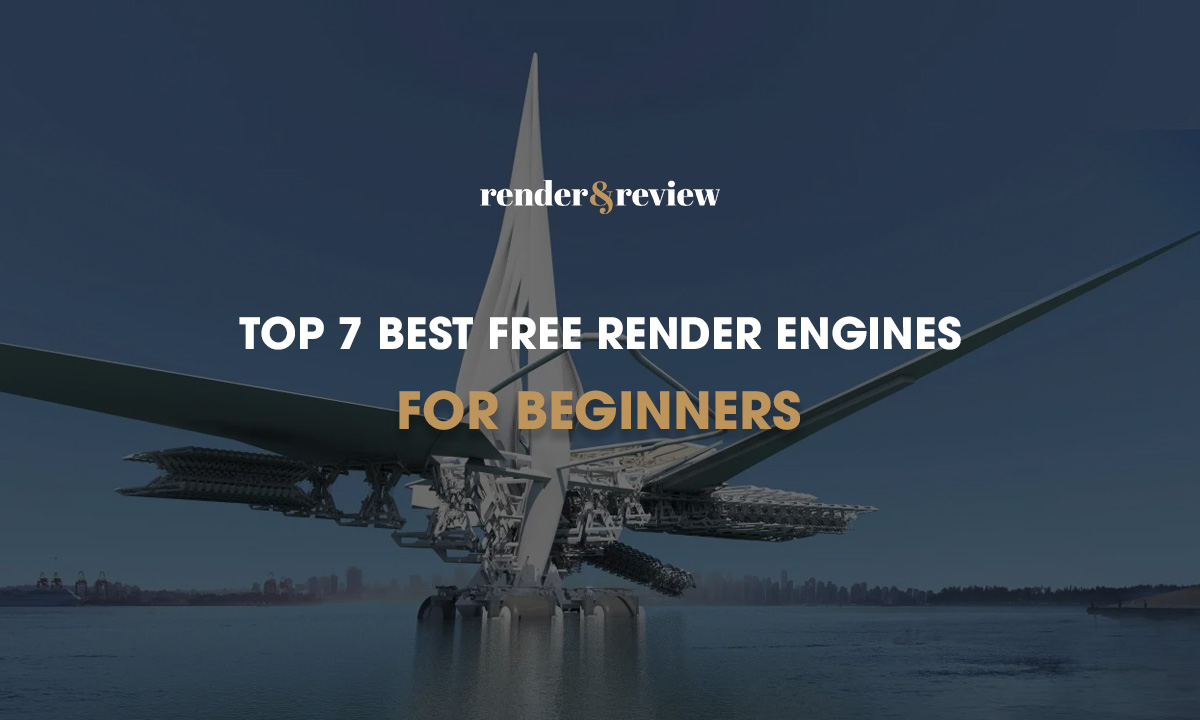 Top 7 best render engines for Beginners