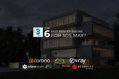 Top 6 best render engines for 3Ds Max in 2022