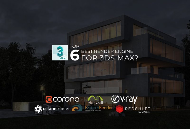 Top 6 best render engines for 3Ds Max in 2022