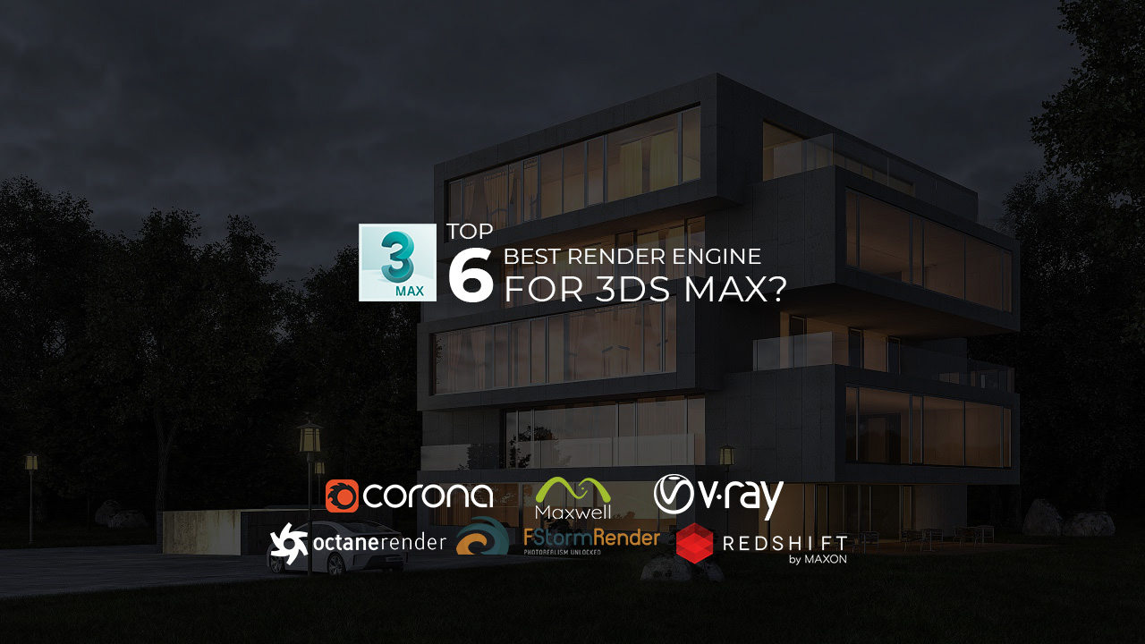 Top 6 best render engines for 3Ds Max in 2022