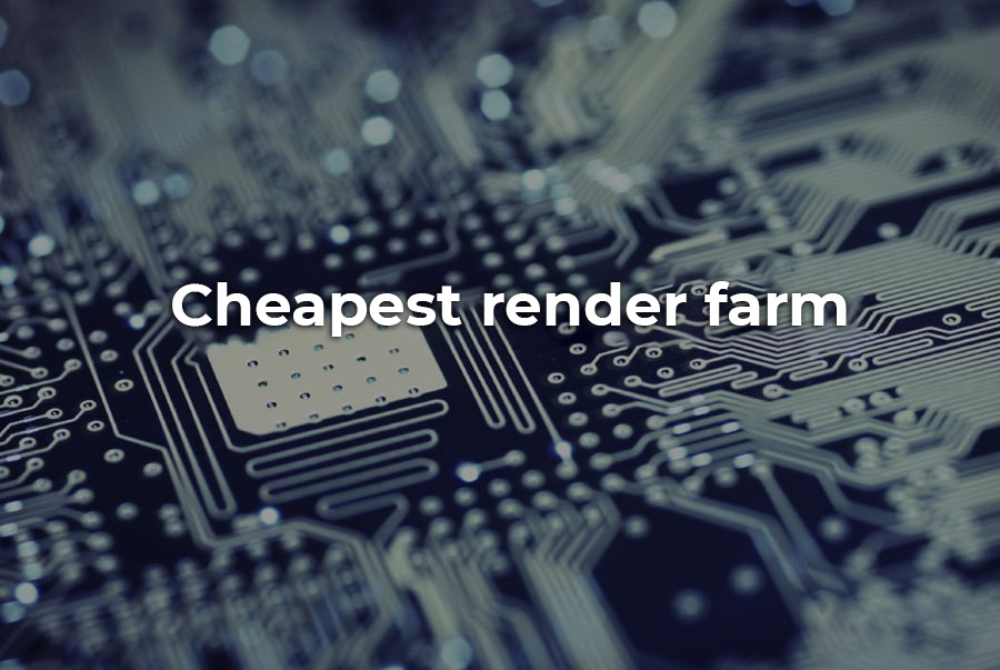 Cheapest render farm