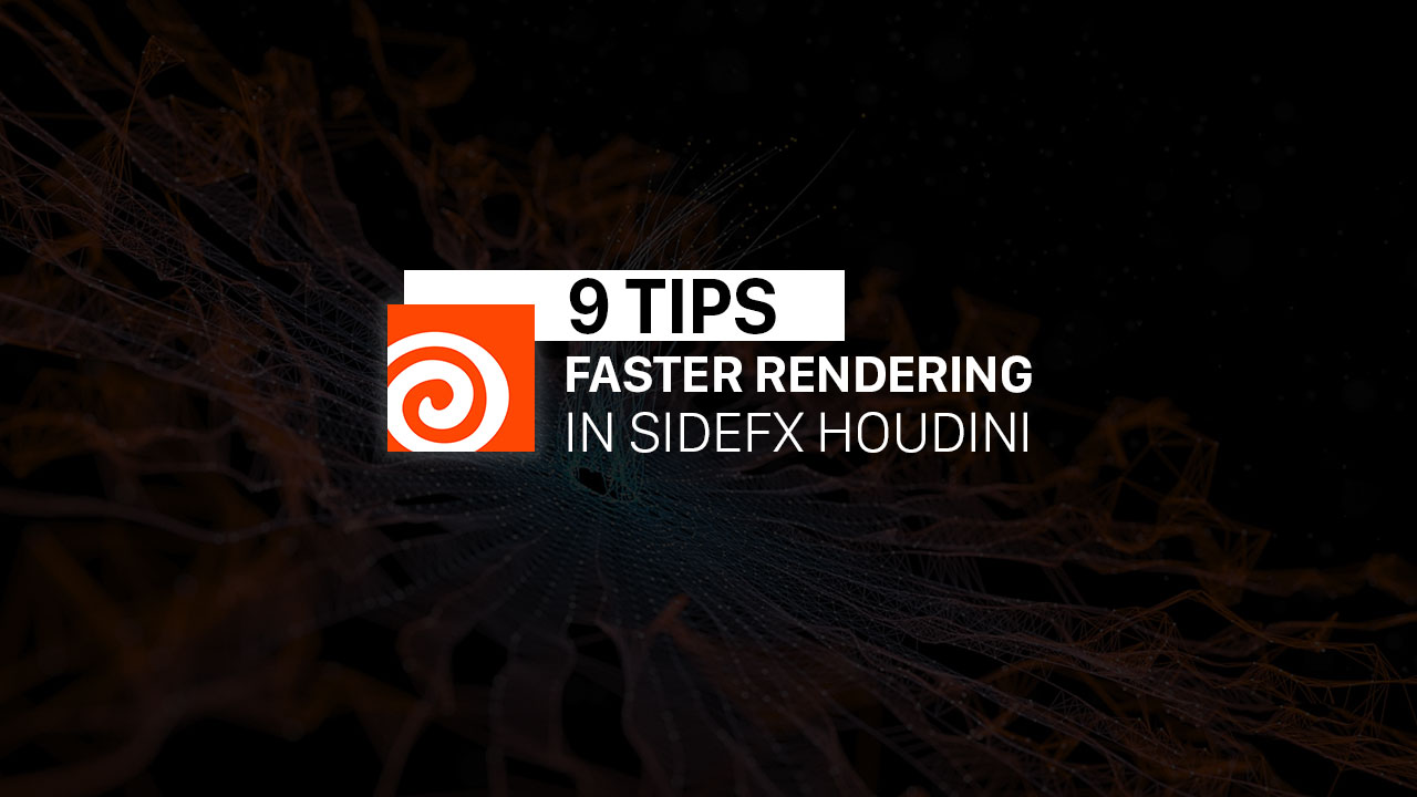9 tips for faster rendering in Houdini