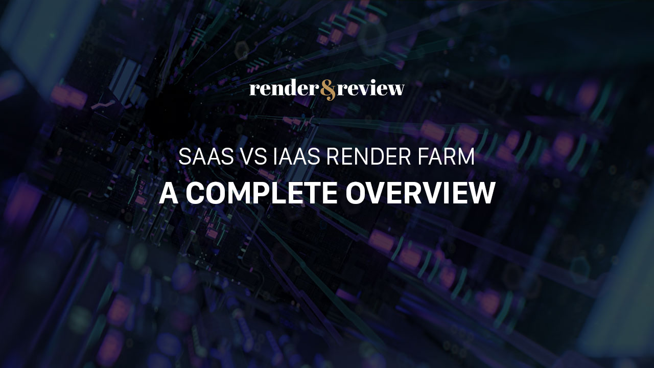 Saas vs iaas render farm which is better for large  projects overview 1