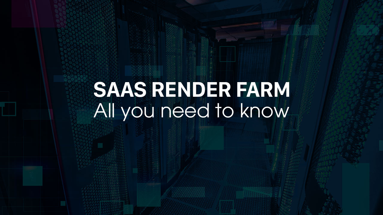 SaaS and IaaS render farm- SaaS overview