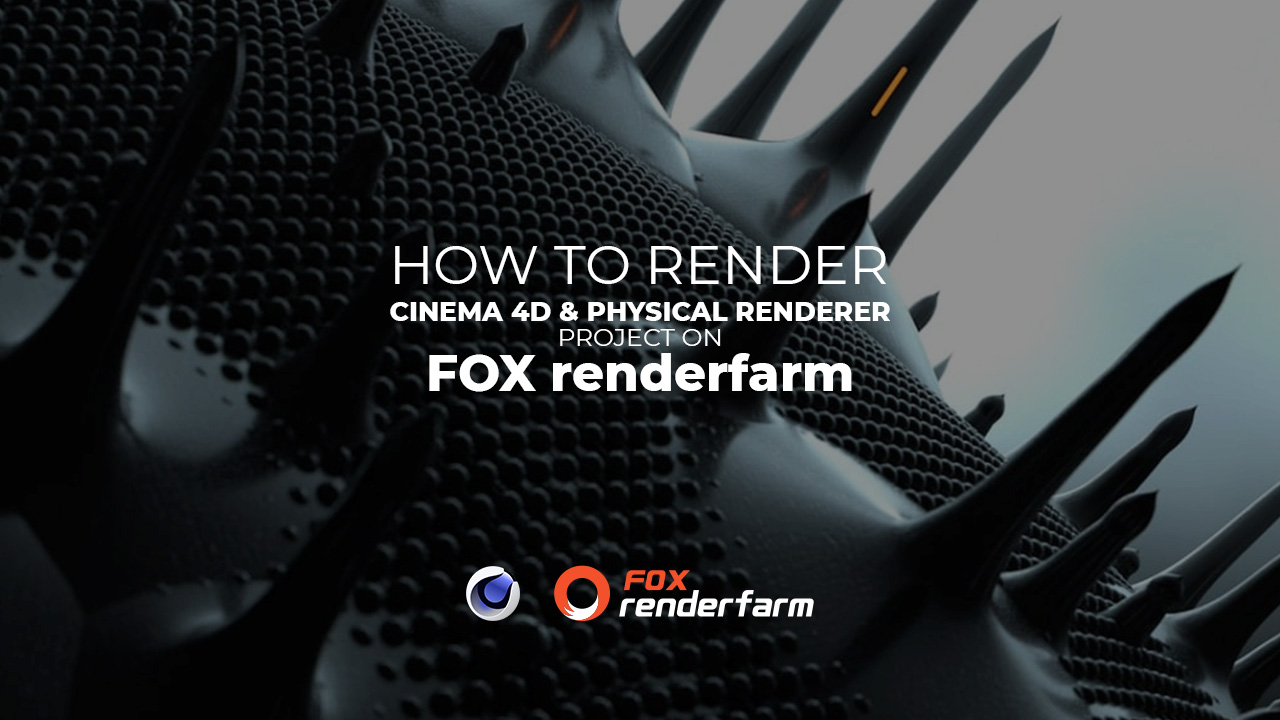 How to render a Cinema 4D & Physical renderer project on Fox Renderfarm