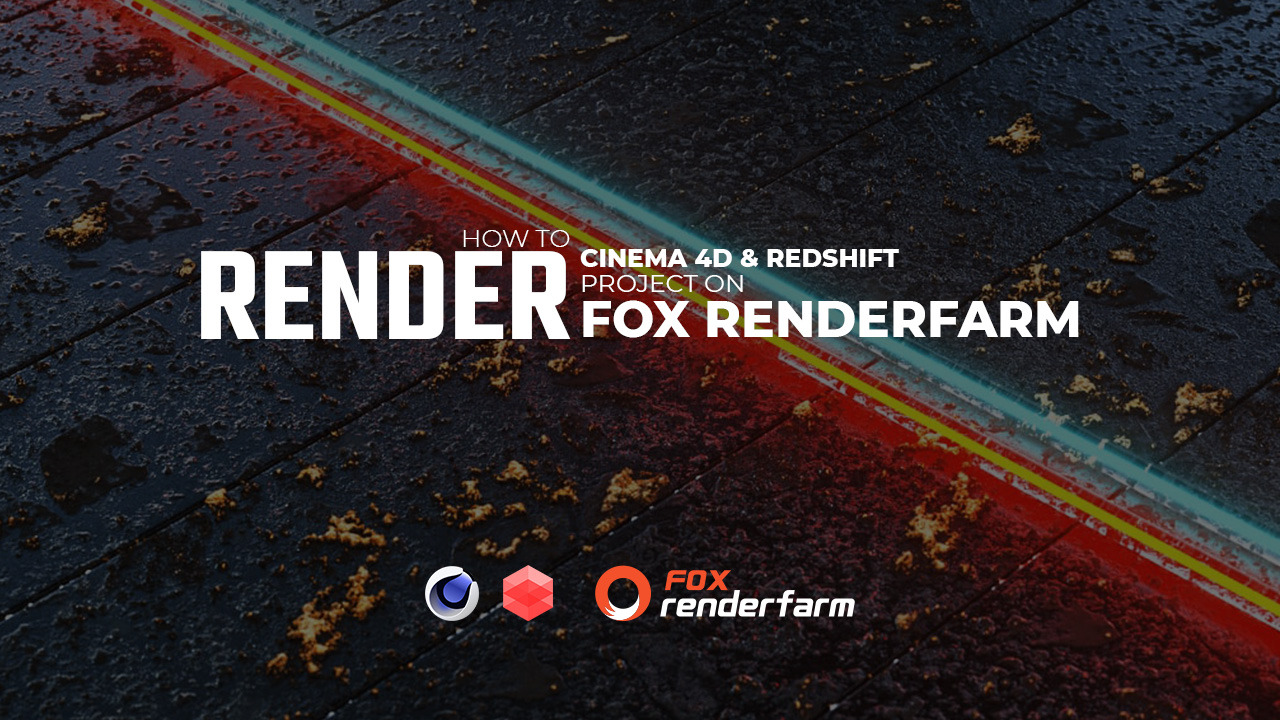 How to render a Cinema 4D & Redshift project on Fox Render Farm