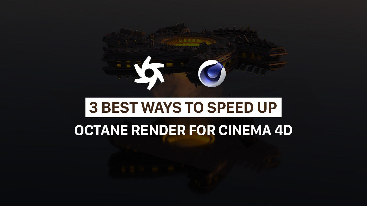 3 ways to speed up Octane render Cinema 4D