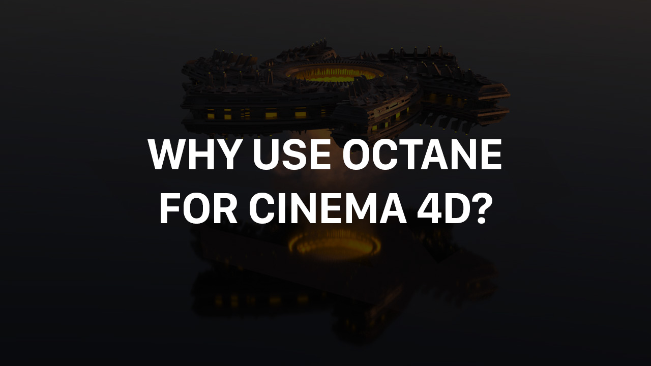 Why use Octane render Cinema 4D 