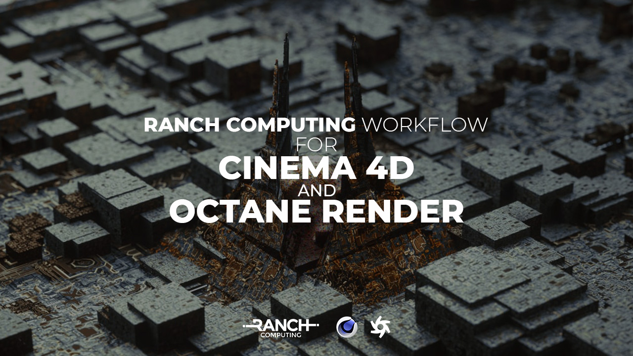 Ranch Computing workflow for Cinema 4D and Octane rendering 6