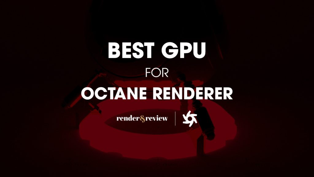 Best GPU for Octane Renderer Hardware Hardware