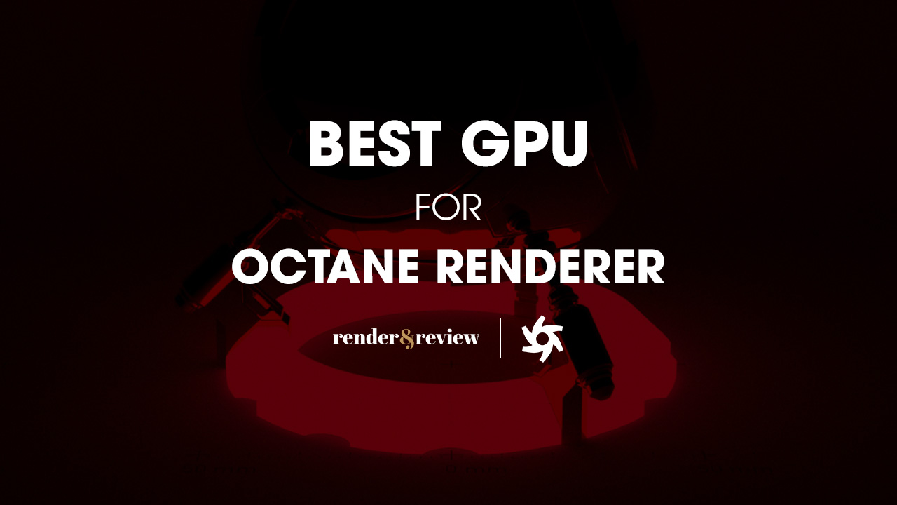 best GPU for Octane renderer - VFXRendering
