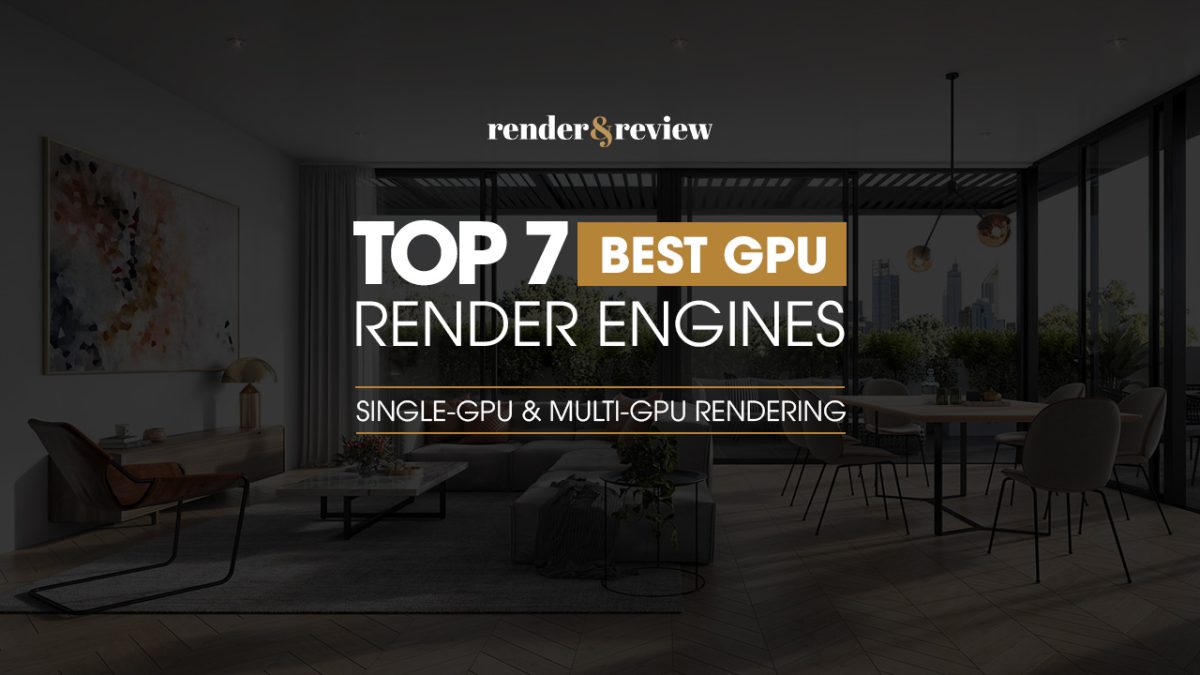 Top 7 Best GPU Render Engines | Single-GPU & Multi-GPU Rendering