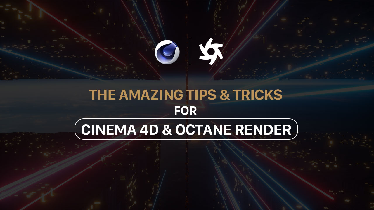 Some amazing tips and tricks for Cinema 4D and Octane renderer