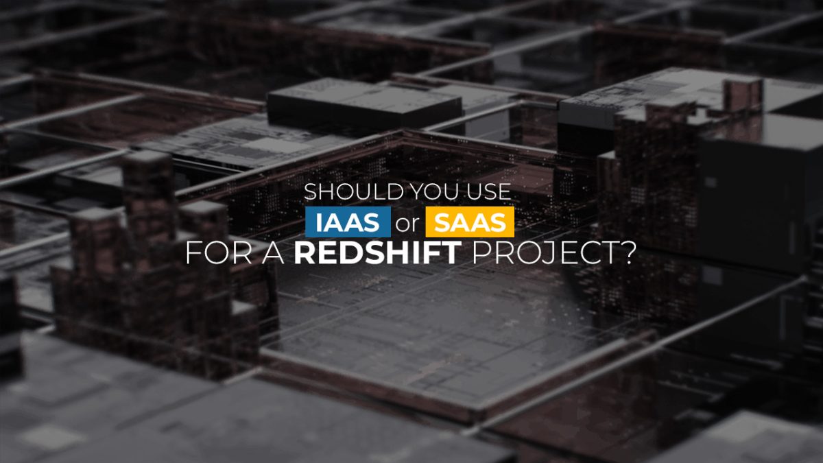 Should you use IaaS or SaaS for a Redshift project