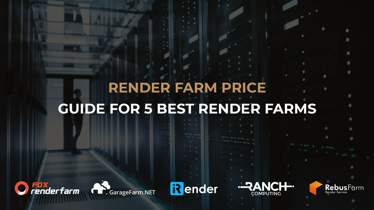 Render Farm Price Guide for 5 Best Render Farms
