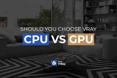 should you choose vray cpu vs gpu