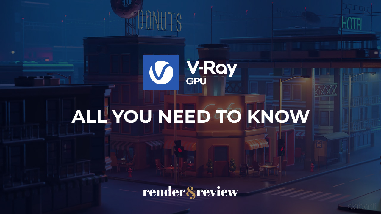 Vray GPU Rendering: All you need know VFXRendering