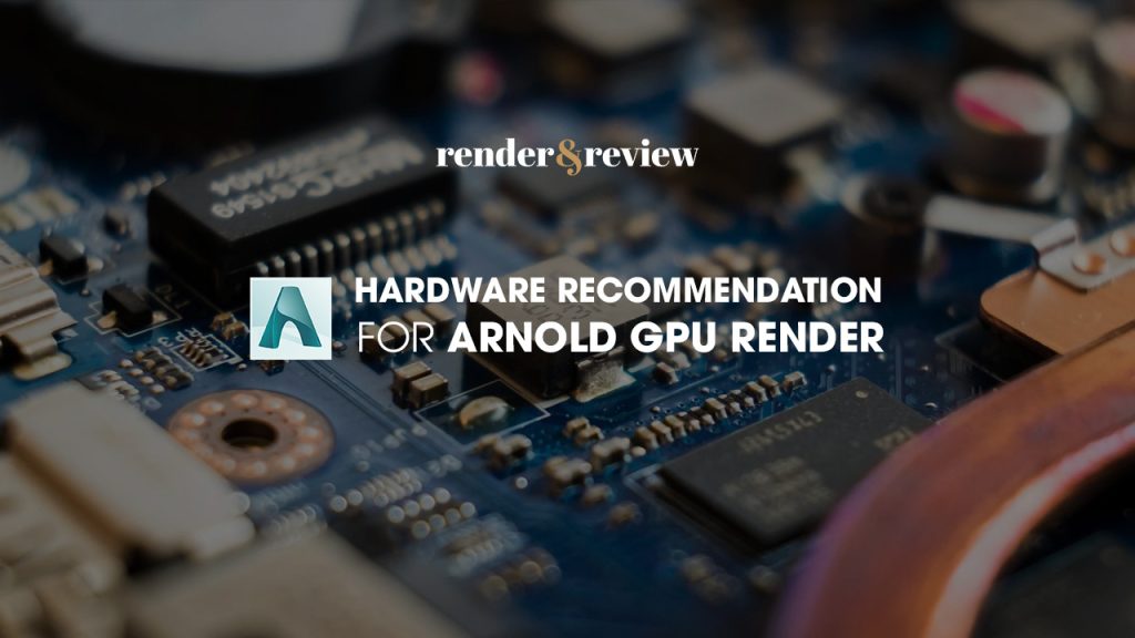 Hardware for Arnold GPU render VFXRendering
