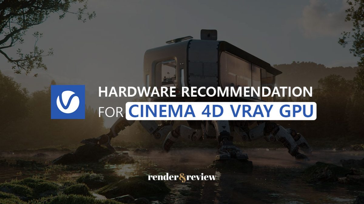 cinema 4d vray gpu rendering hardware recommendation