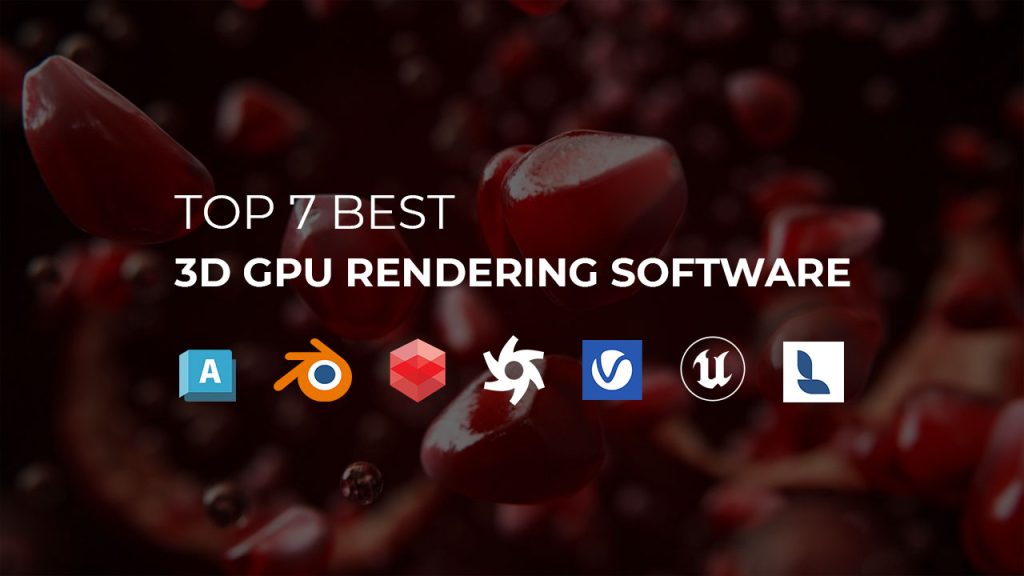top 7 best 3d gpu rendering software