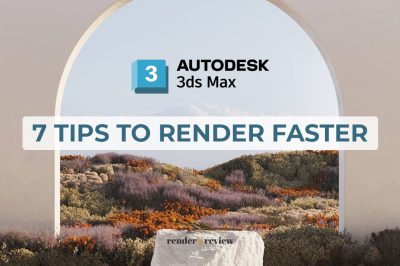 7 tips to render faster in 3ds Max