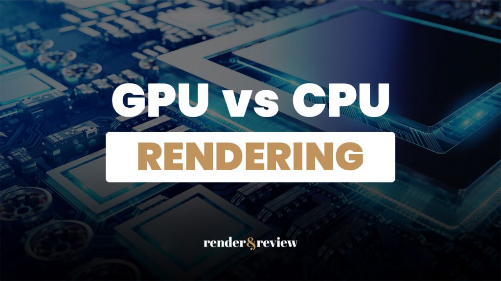 GPU Rendering Vs CPU Rendering What s The Difference VFXRendering