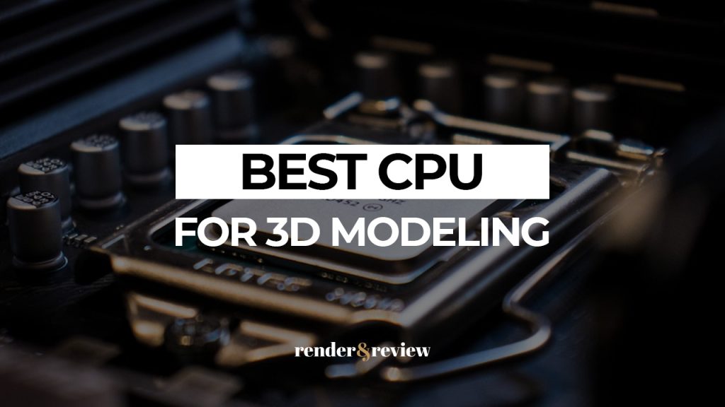 best cpu for 3d modeling