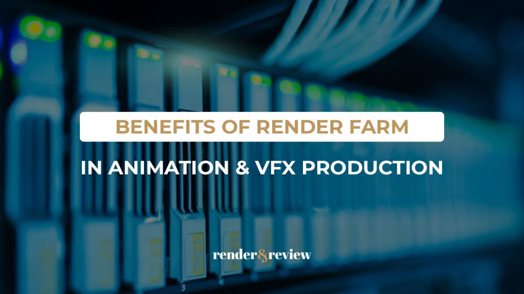 render farm in animation and vfx production benefits