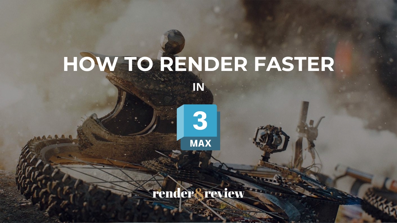 How to render faster in 3ds Max