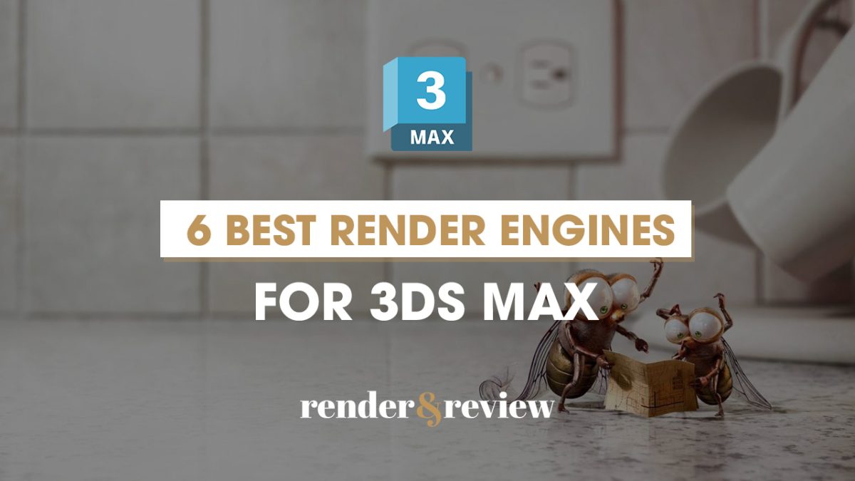 6 best render engines for 3ds Max