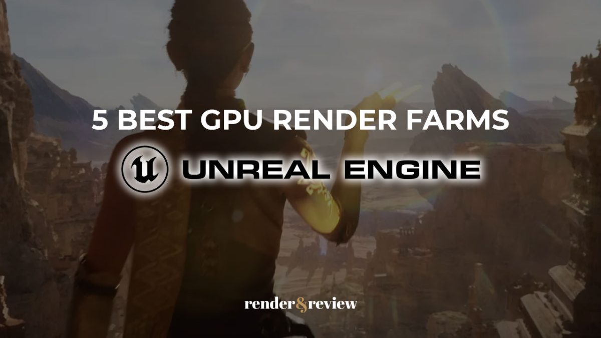 5 best gpu render farm for unreal engine