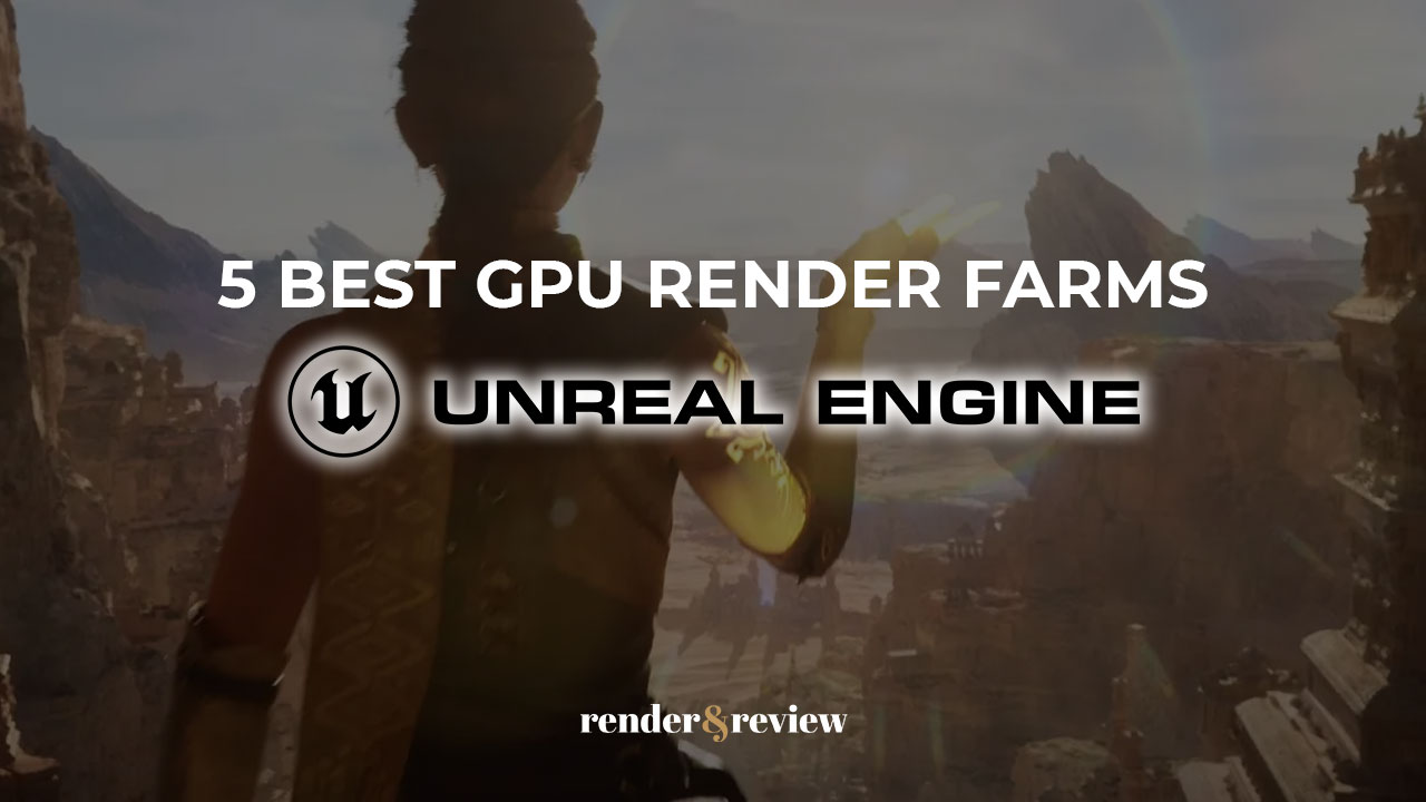 5 best gpu render farm for unreal engine