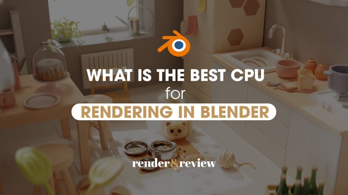 best CPU for rendering in Blender