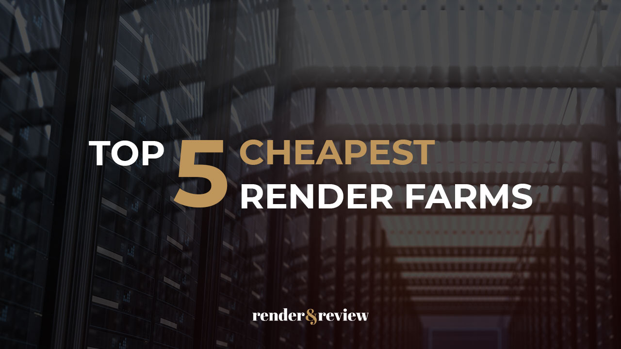 Top 5 Cheapest Render Farms