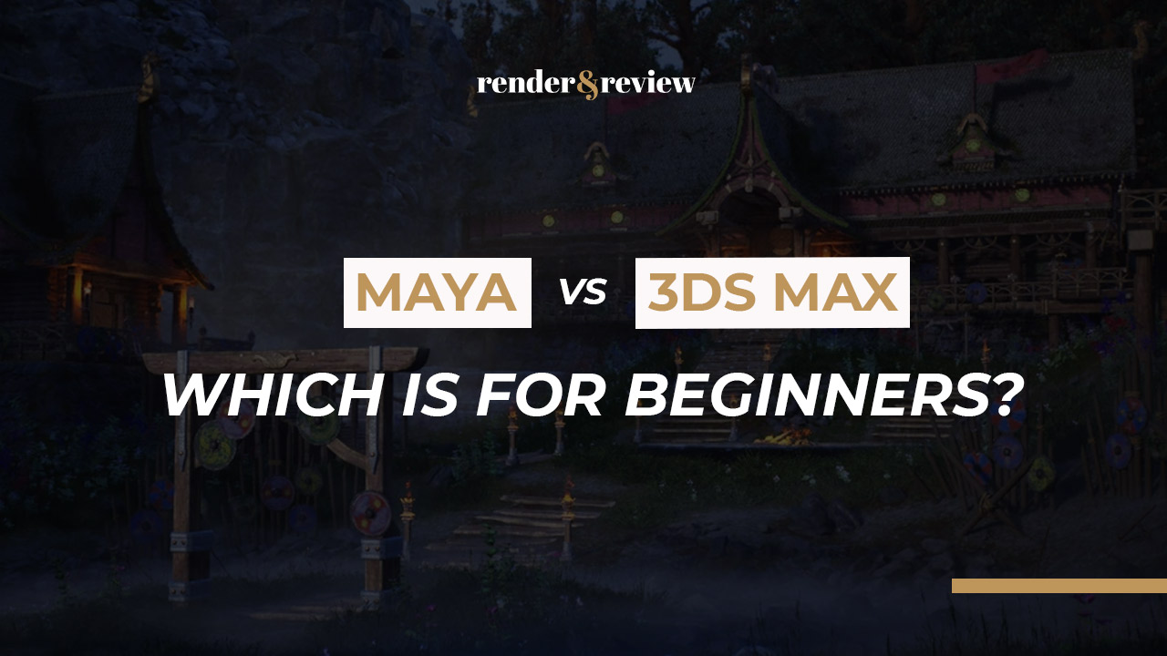 Maya vs 3ds Max for Beginners: Which Should You Learn First?