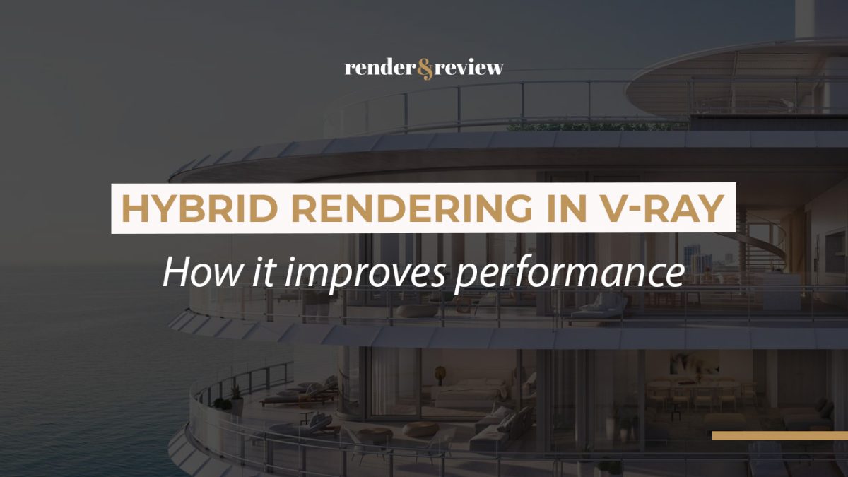 Hybrid rendering in V-Ray: How it improves performance