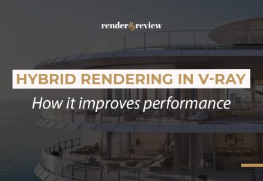 Hybrid rendering in V-Ray: How it improves performance