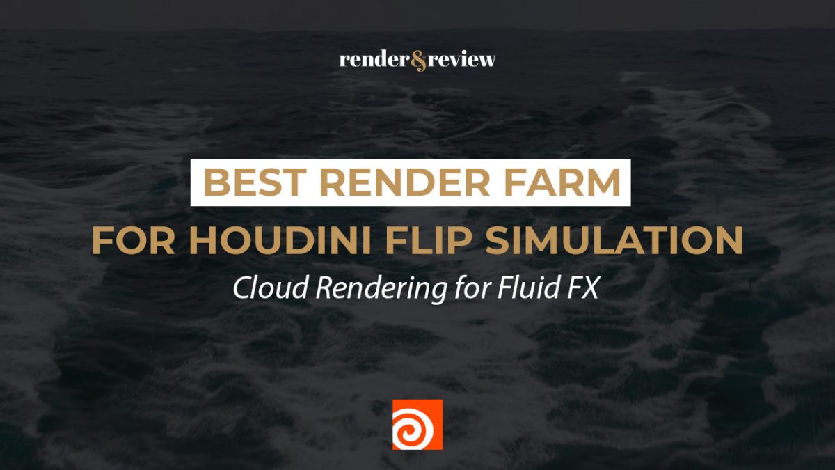 Best Render Farm for Houdini FLIP Simulation: Cloud Rendering for Fluid FX