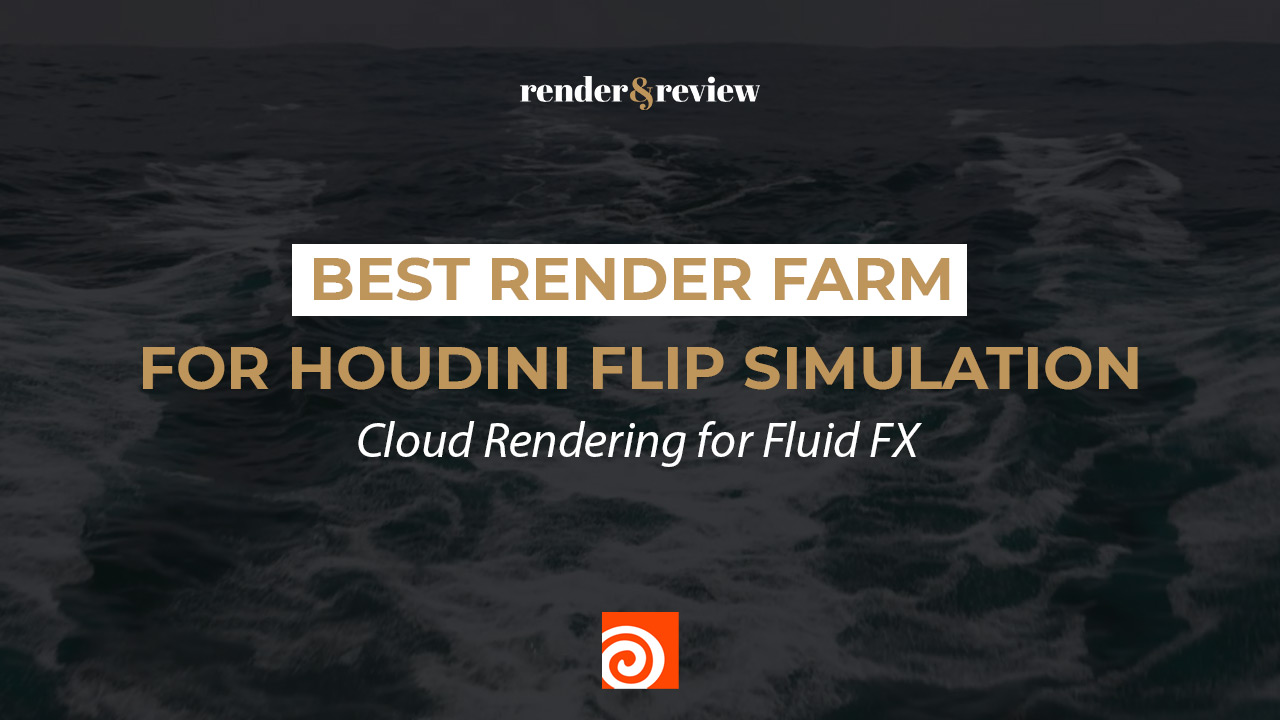 Best Render Farm for Houdini FLIP Simulation: Cloud Rendering for Fluid FX