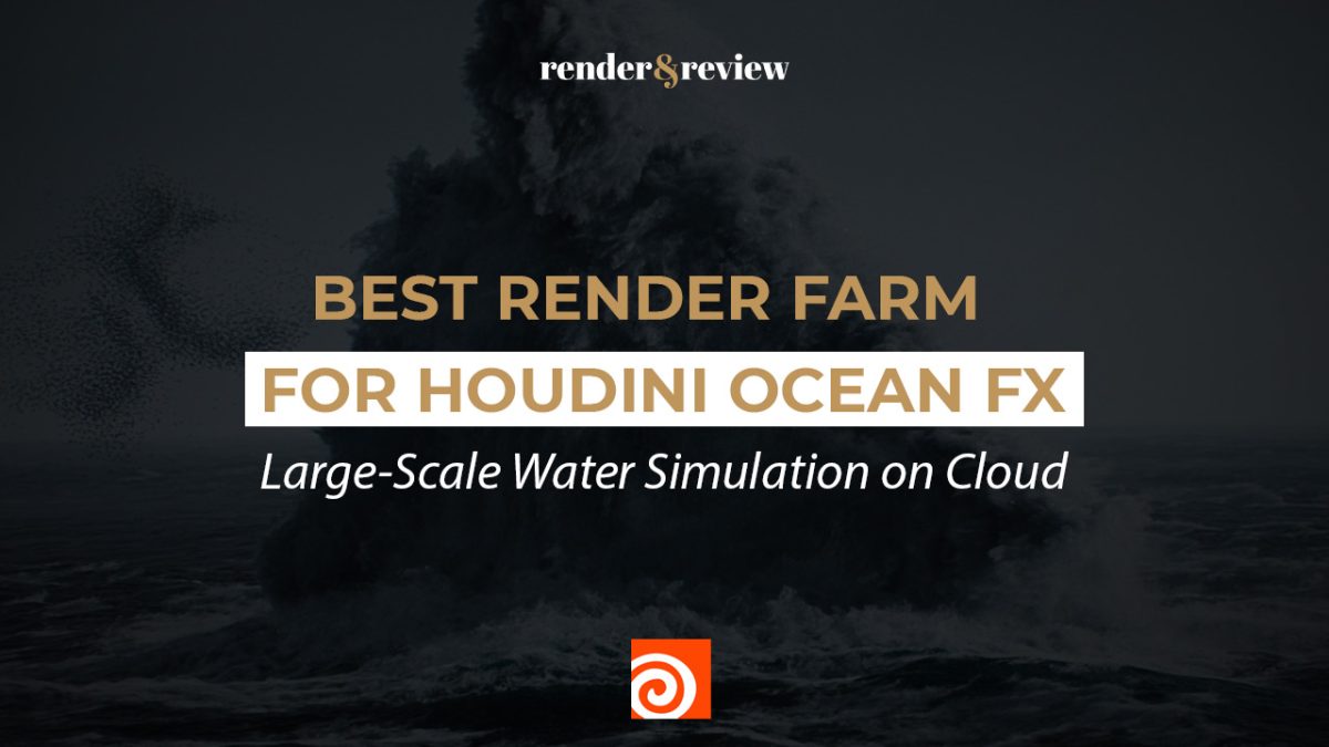 Best Render Farm for Houdini Ocean FX