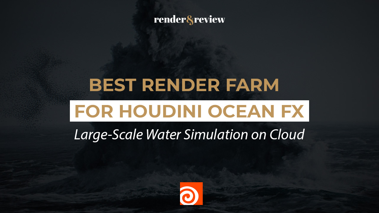 Best Render Farm for Houdini Ocean FX