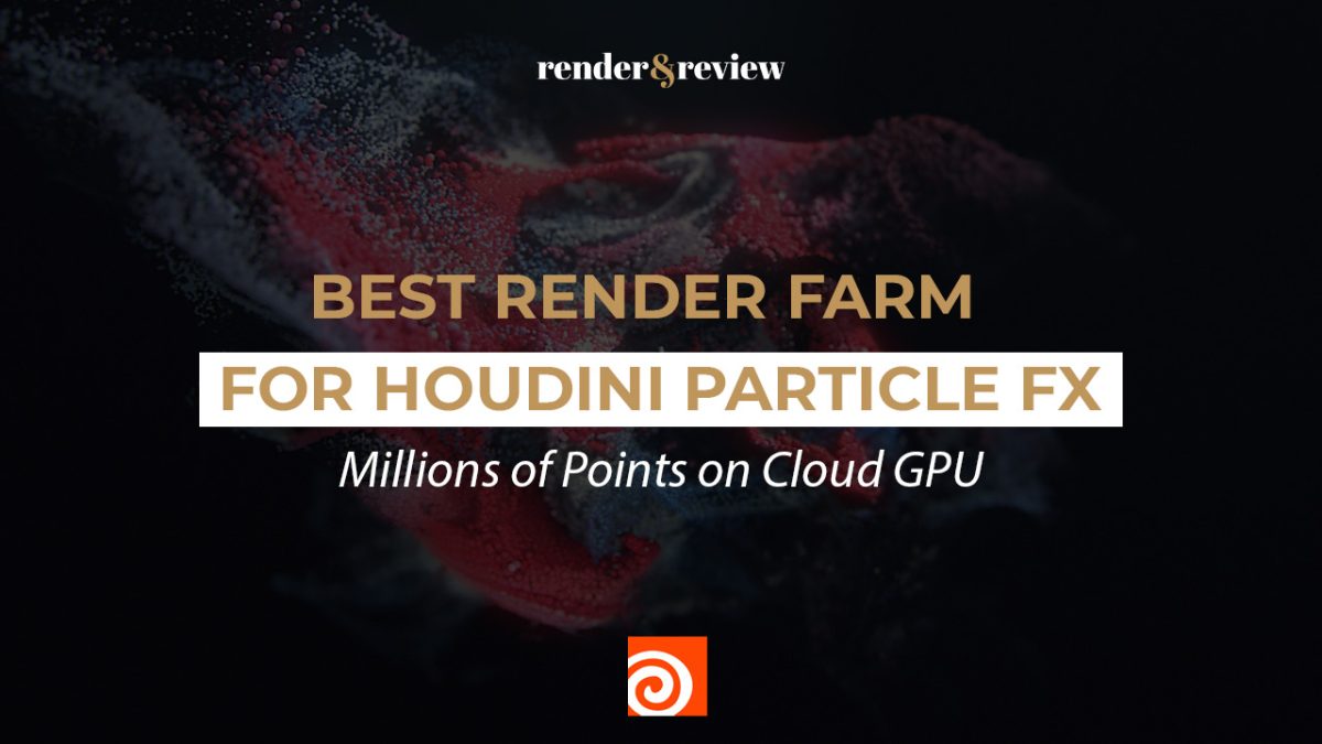 Best Render Farm for Houdini Particle FX: Millions of Points on Cloud GPU