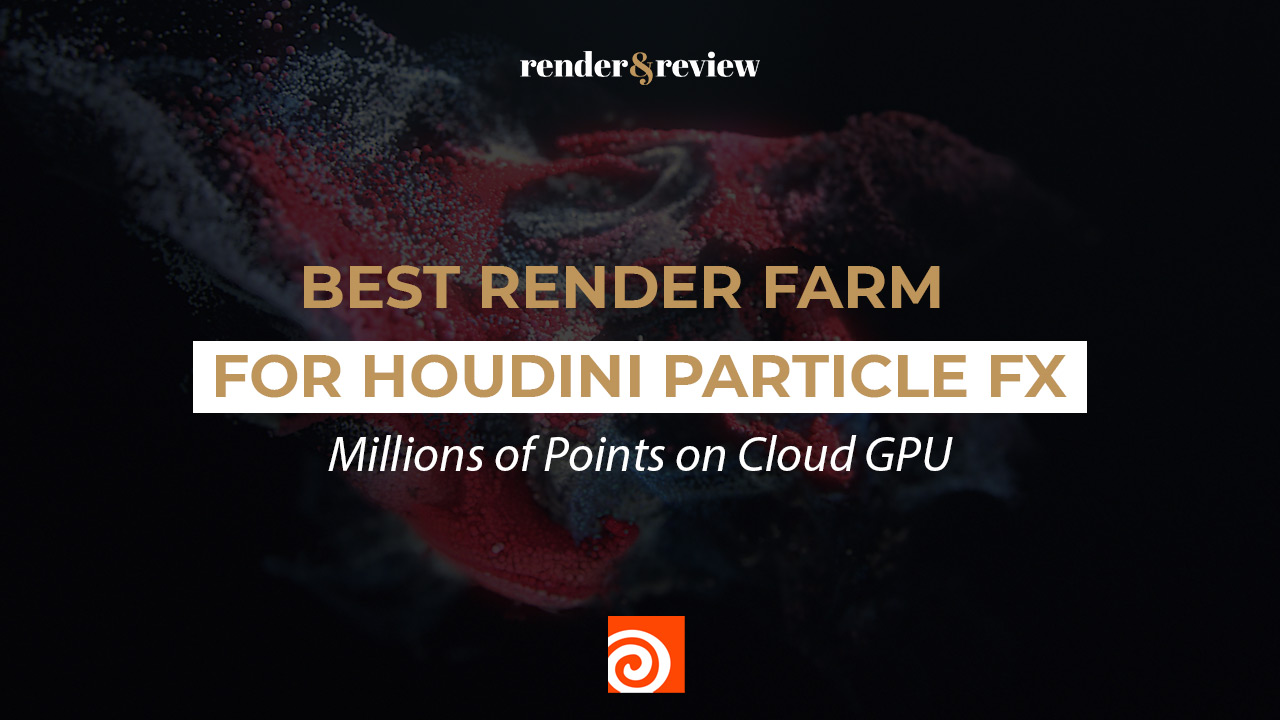Best Render Farm for Houdini Particle FX: Millions of Points on Cloud GPU