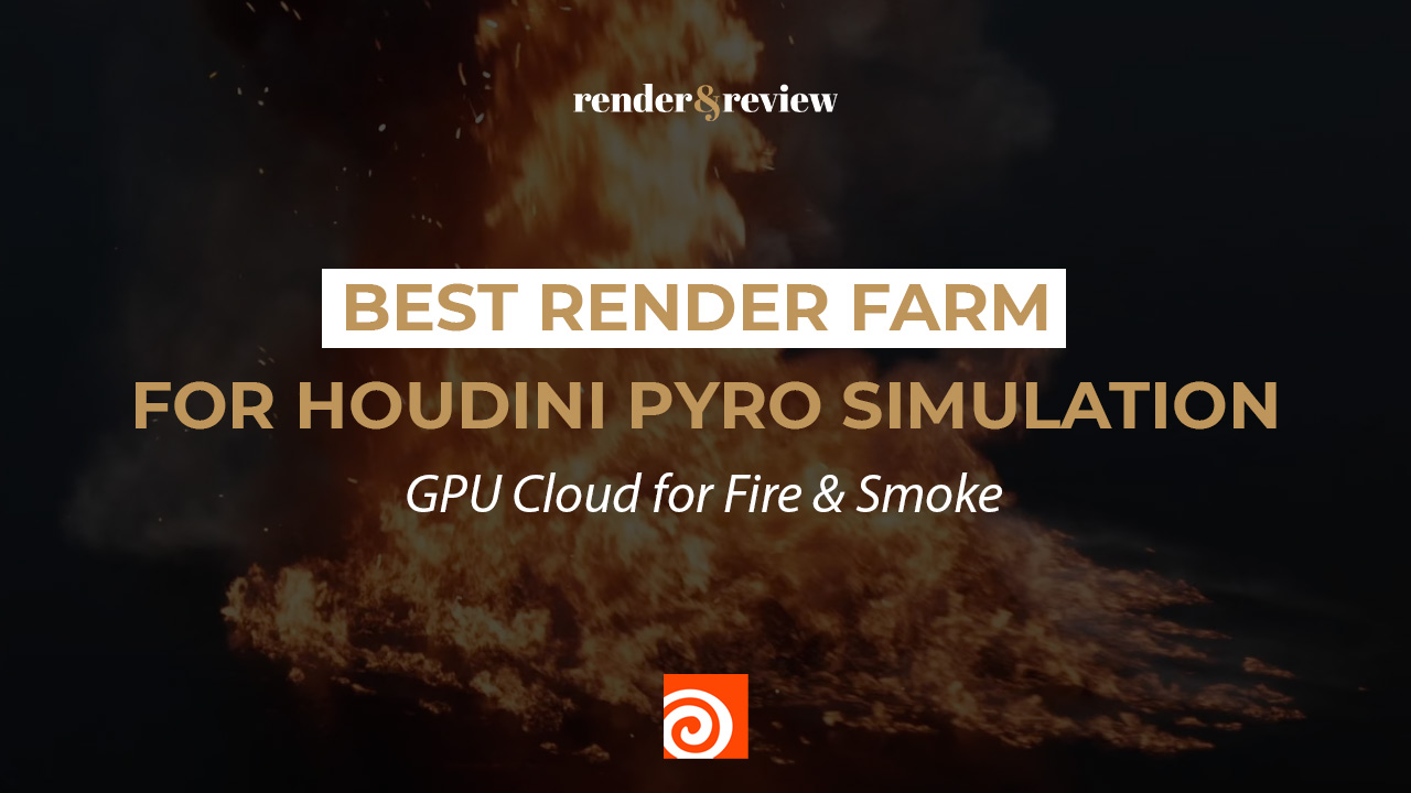Best Render Farm for Houdini Pyro Simulation: GPU Cloud for Fire & Smoke