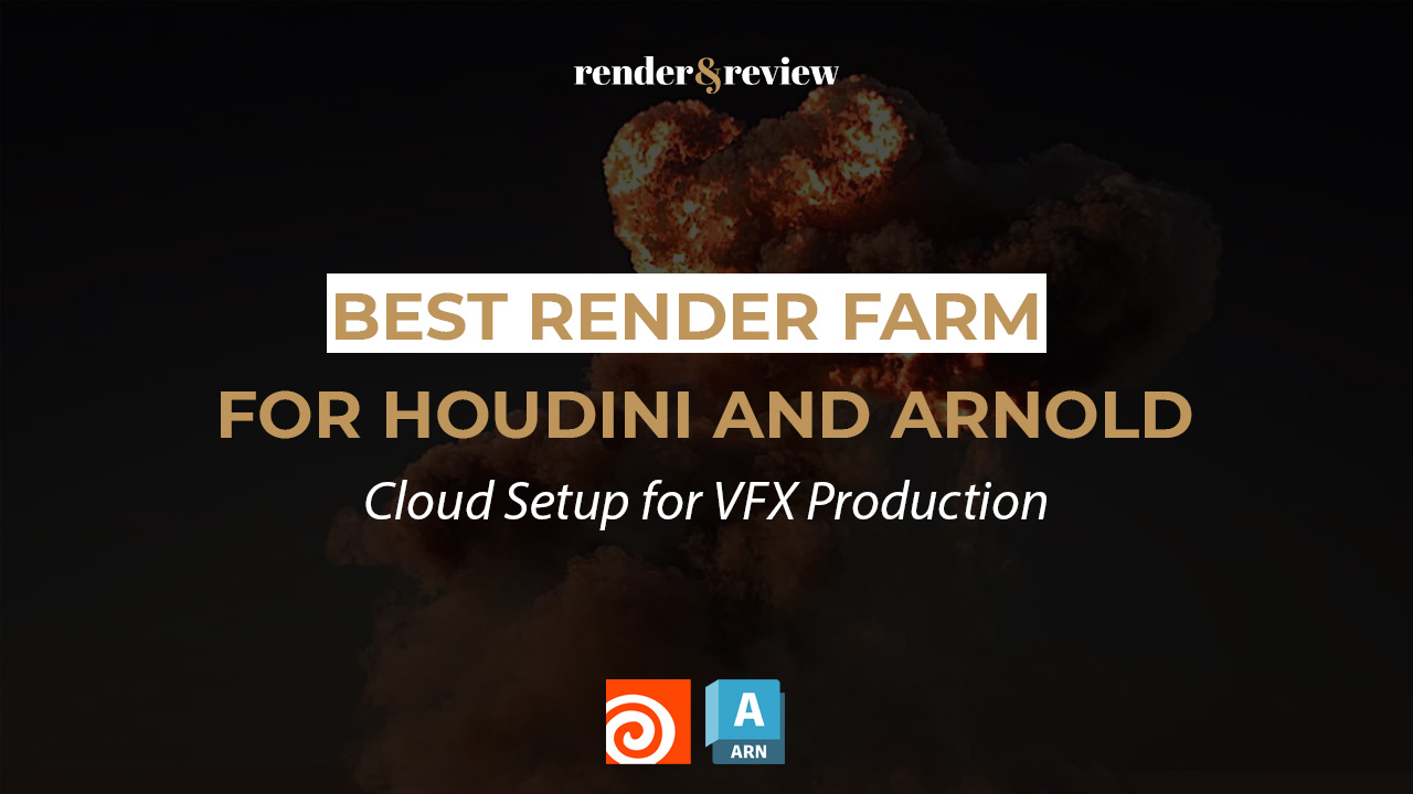 Best Render Farm for Houdini and Arnold: Cloud Setup for VFX Production